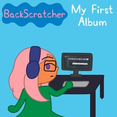 BackScratcher: My First Album (Full Album)