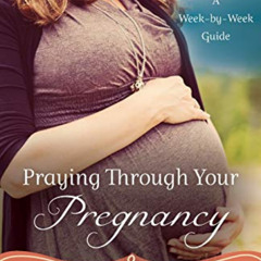 [DOWNLOAD] PDF 💓 Praying Through Your Pregnancy: A Week-by-Week Guide by  Jennifer P