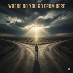 Where Do You Go From Here?