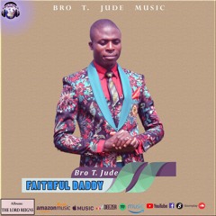 FAITHFUL DADDY by Bro T. Jude