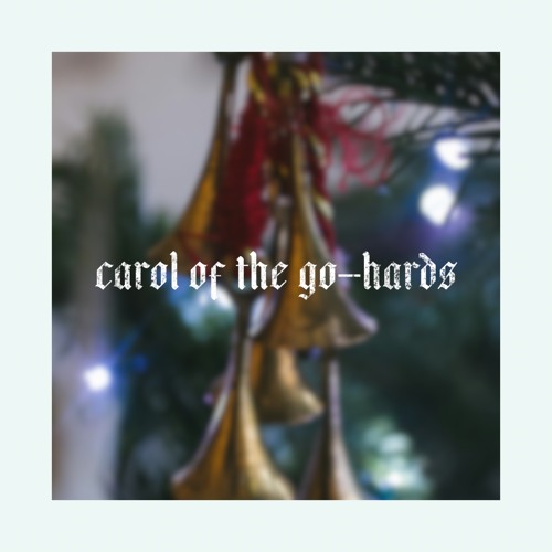 carol of the go-hards