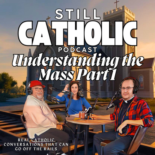 Still Catholic: Understanding the Mass Part 1