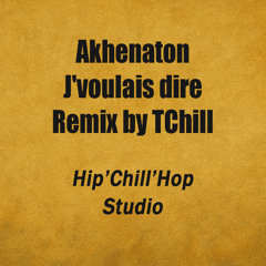 Akhenaton - J'voulais dire - Remix by TChill