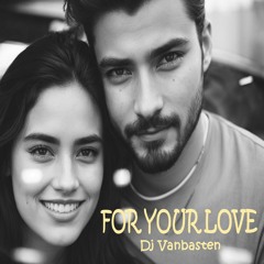 For Your Love - Dj Vanbasten Original Mix