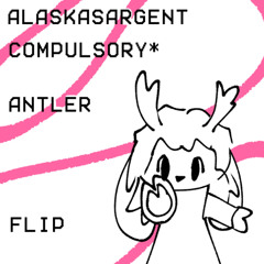 Alaska Sargent - Compulsory* [ANTLER flip]