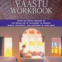 [Get] EPUB 🎯 The Vaastu Workbook: Using the Subtle Energies of the Indian Art of Pla