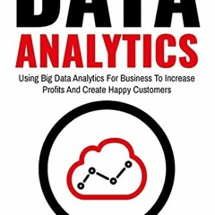 [View] [EPUB KINDLE PDF EBOOK] Data Analytics: Using Big Data Analytics For Business To Increase Pro