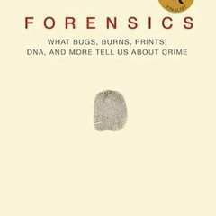 FULL✔READ️⚡(PDF) Forensics: What Bugs, Burns, Prints, DNA, and More Tell Us Abou