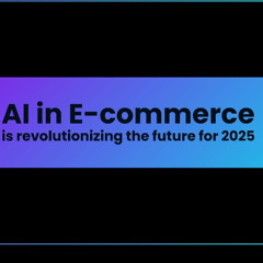 AI in E-commerce is Revolutionizing the Future for 2025