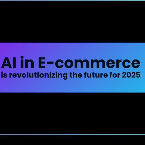 AI in E-commerce is Revolutionizing the Future for 2025