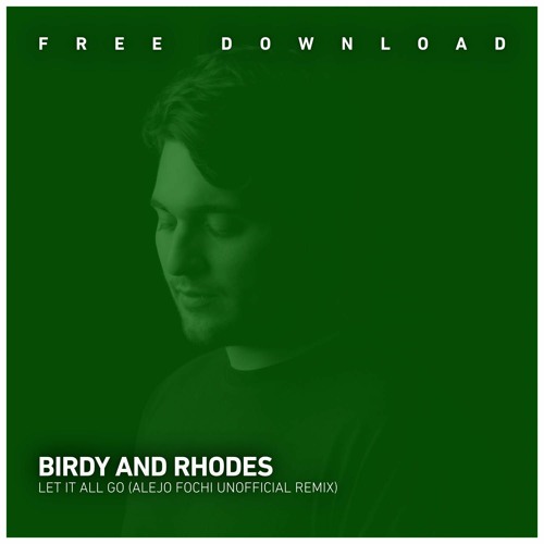 Birdy And Rhodes - Let It All Go (Alejo Fochi Remix)