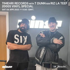 Timehri Records with T Dunn B2B RIZ LA TEEF (2000s Vinyl Special) - 08 April 2023