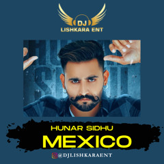 MEXICO - HUNAR SIDHU - DHOL MIX - DJ LISHKARA