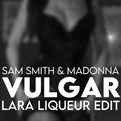 Sam Smith & Madonna - Vulgar (Lara Liqueur Edit)