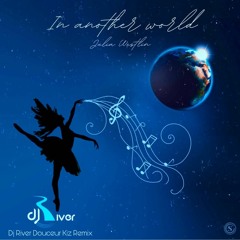 Julia Westlin - In Another World (Dj River Douceur Kizz Remix)