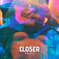 Baztez - Closer | PVRGVS
