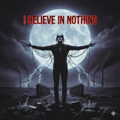 I Believe In Nothing