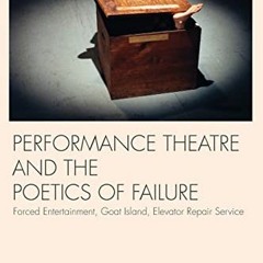 Access KINDLE 💓 Performance Theatre and the Poetics of Failure (Routledge Advances i