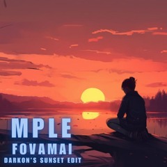 Mple - Fovamai(Darkon's Sunset Edit)