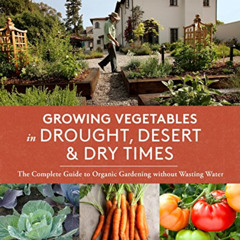 Get PDF 💛 Growing Vegetables in Drought, Desert & Dry Times: The Complete Guide to O