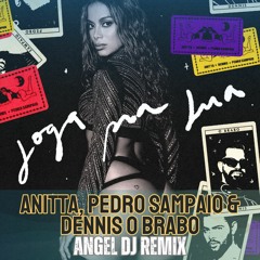 Anitta , Pedro Sampaio & Dennis o Brabo - Joga Pra Lua ( Angel Dj Remix) Filtered -FREE DOWNLOAD