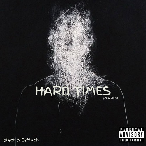 Hard Times ft D2Much