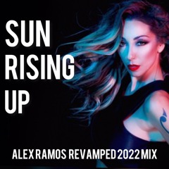 Sun Rising Up Ft Rebeka Brown - Alex Ramos Revamp 2022 Mix LONG SNIP