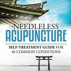Access EBOOK EPUB KINDLE PDF Needleless Acupuncture: Self-treatment guide for 40 comm