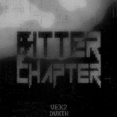 DVXTH x VEK2 -"BITTER CHAPTER"