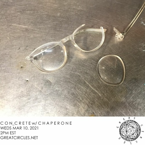 CON_CRETE w/ Chaperone - 10March2021