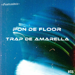 Pon De Floor x Trap De Amarella (Gustiandita & BGS. Edit)