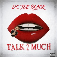 Dc Joeblack  talk 2 much