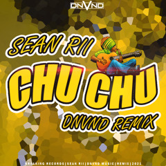CHU CHU (DNVND REMIX)