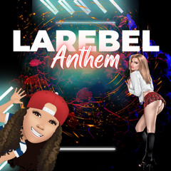 LaRebel Anthem!!!!!~LaRebel~