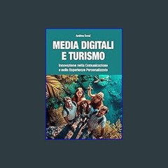 Read ebook [PDF] 🌟 Media Digitali e Turismo: Innovazione nella Comunicazione e nelle Esperienze Pe