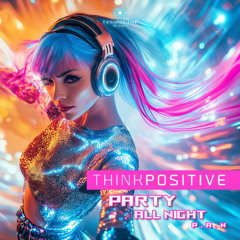 Think Positive - Party all Night (P.A.N) (Original mix)