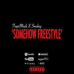 Trxp2Much X Smokey - Somehow Freestyle (Audio)