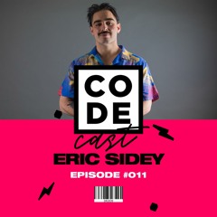 Eric Sidey — CODE Podcast • 011 [April 2020]
