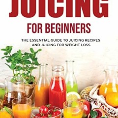 [Get] [PDF EBOOK EPUB KINDLE] Juicing for Beginners: The Essential Guide to Juicing R