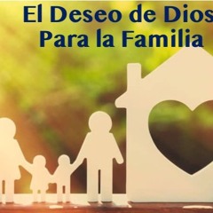 EL DESEO DE DIOS PARA LA FAMILIA