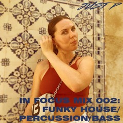 IN FOCUS MIX 002: FUNKY HOUSE/PERCUSSION/BASS