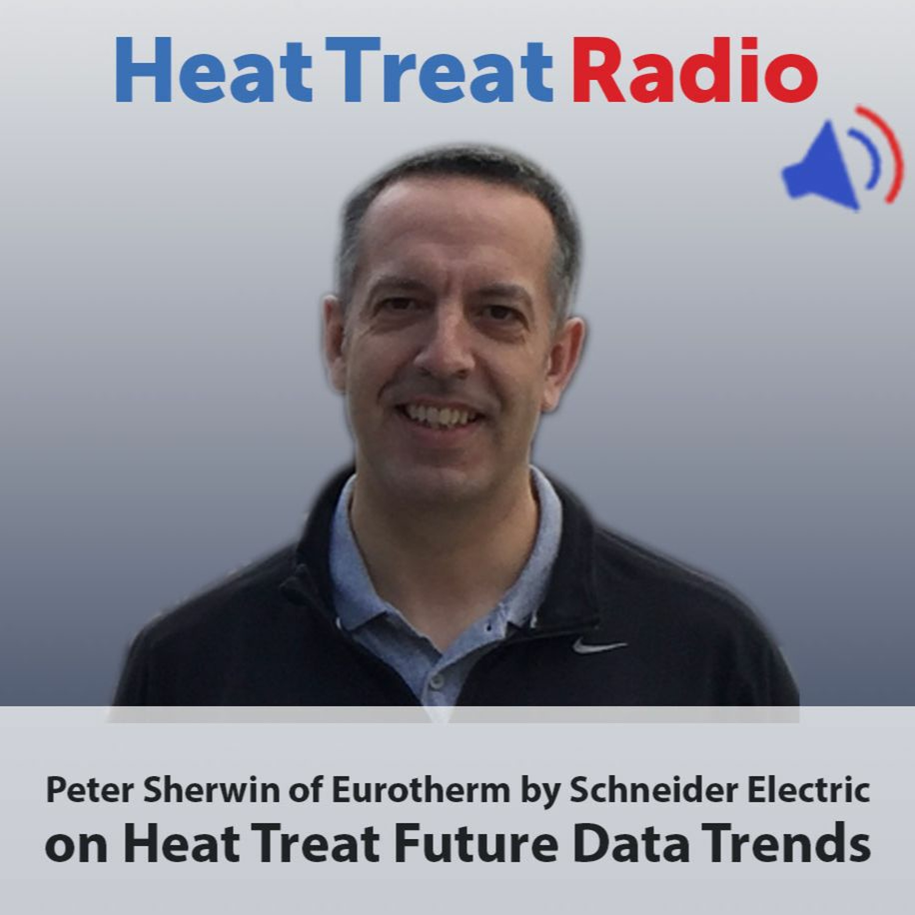 Heat Treat Radio #26: Cutting Edge Trends in Data with Peter Sherwin, Eurotherm