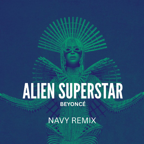 Stream Beyoncé - Alien Superstar (NAVY REMIX) by NAVY | Listen online ...
