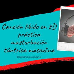Canción libido ASMR en 8D - practica masturbación tántrica masculina