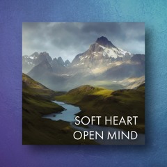 Soft Heart Open Mind