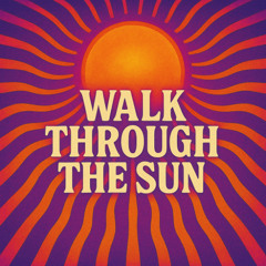 Walk Through The Sun