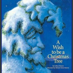 [Ebook]$$ 📖 A Wish to Be a Christmas Tree     Hardcover – Picture Book, August 29, 2000 {PDF EBOOK