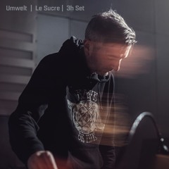 Umwelt - 3h mix @ Le Sucre  | 09.08.25