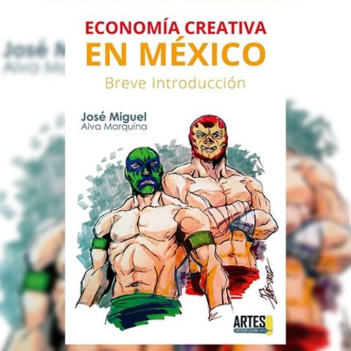 ENTREVISTA JOSE MIGUEL ALVA MARQUINA-ECONOMÍA CREATIVA EN MÉXICO