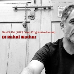 Bas Ek Pal (2022 Deep Progreesive House ) - DJ Rahul Mathur